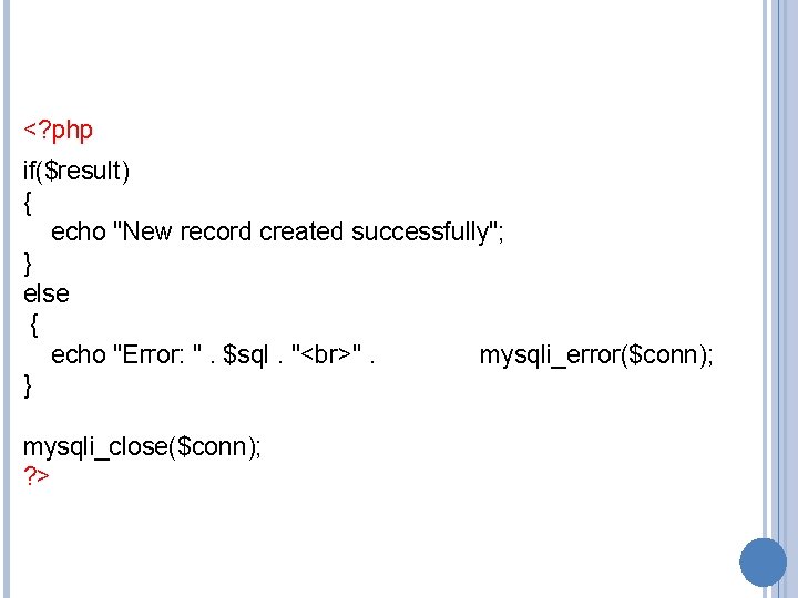 <? php if($result) { echo "New record created successfully"; } else { echo "Error: