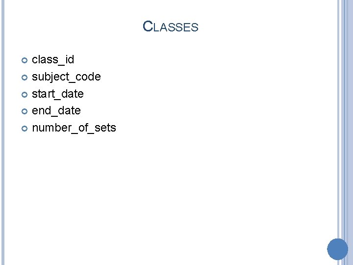 CLASSES class_id subject_code start_date end_date number_of_sets 