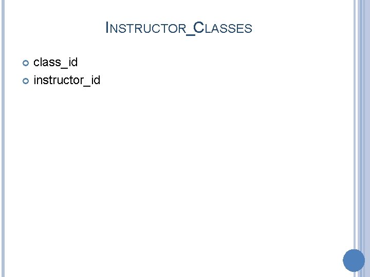 INSTRUCTOR_CLASSES class_id instructor_id 