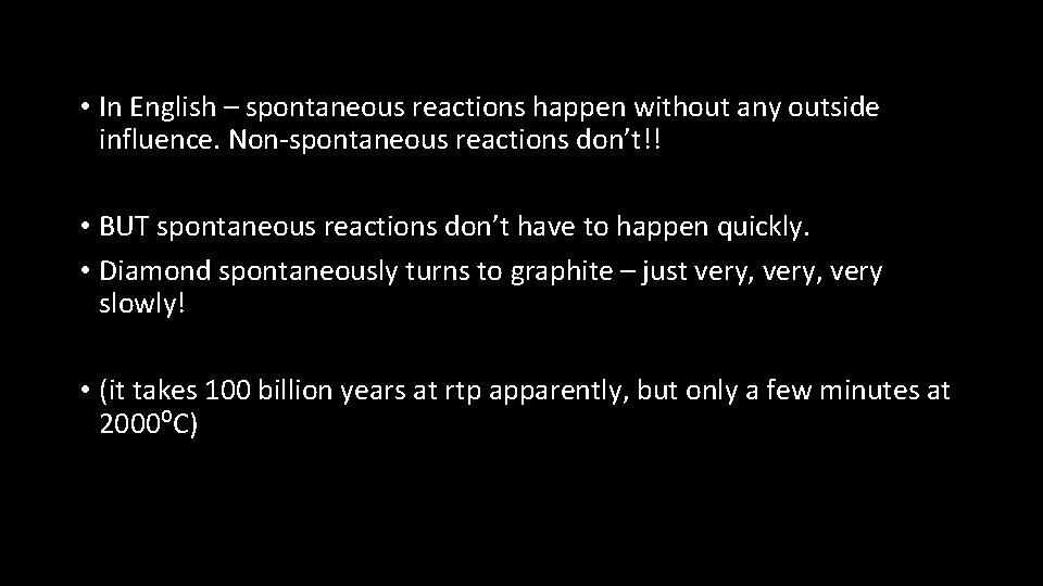  • In English – spontaneous reactions happen without any outside influence. Non-spontaneous reactions