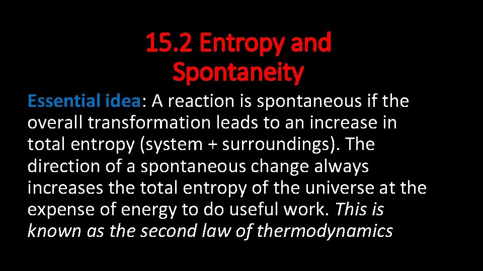 15. 2 Entropy and Spontaneity Essential idea: A reaction is spontaneous if the overall