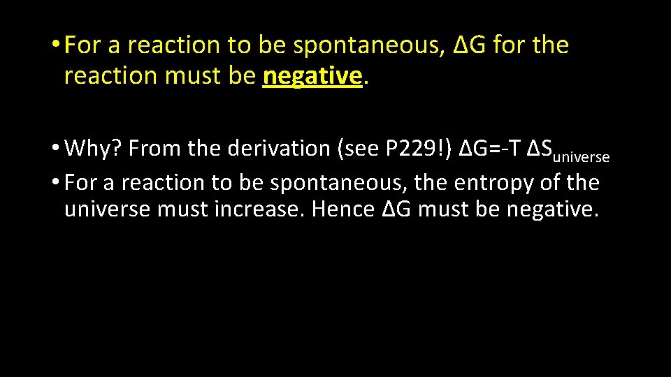  • For a reaction to be spontaneous, ΔG for the reaction must be