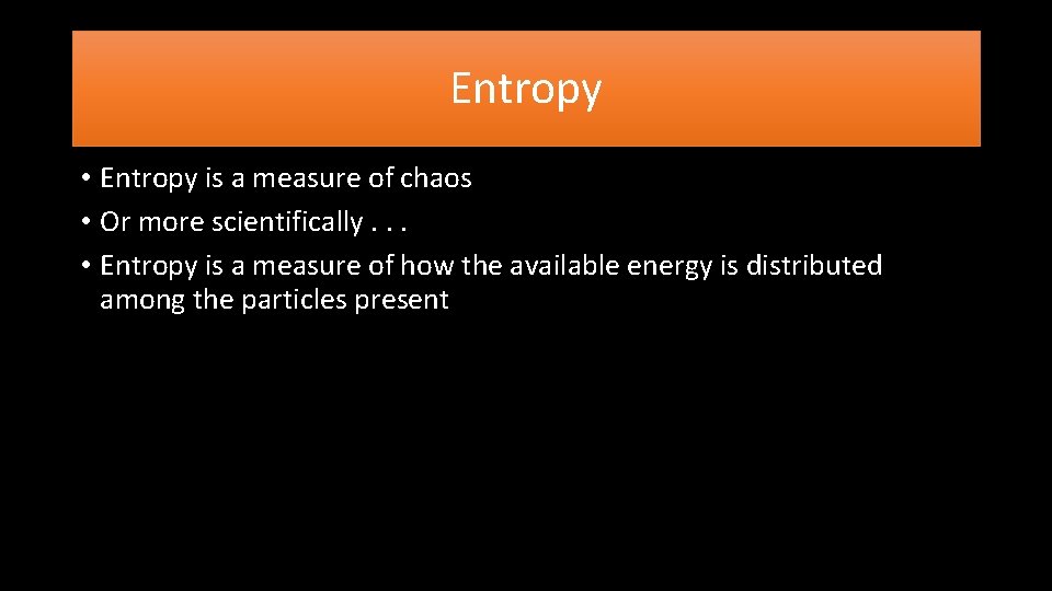 Entropy • Entropy is a measure of chaos • Or more scientifically. . . Entropy • Entropy is a measure of chaos • Or more scientifically. . .