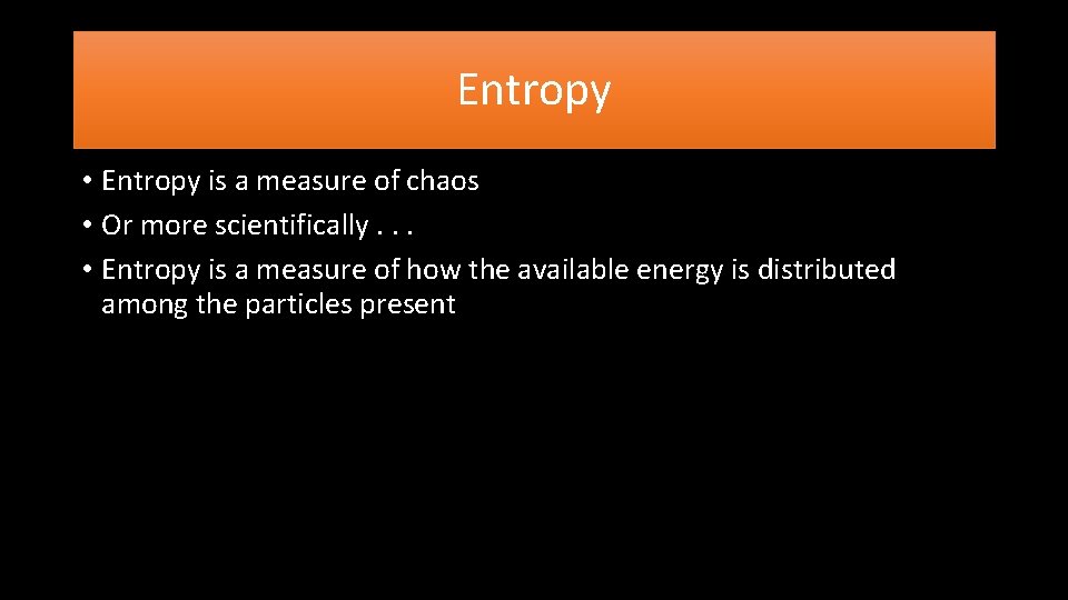 Entropy • Entropy is a measure of chaos • Or more scientifically. . .