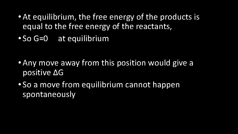 • At equilibrium, the free energy of the products is equal to the • At equilibrium, the free energy of the products is equal to the