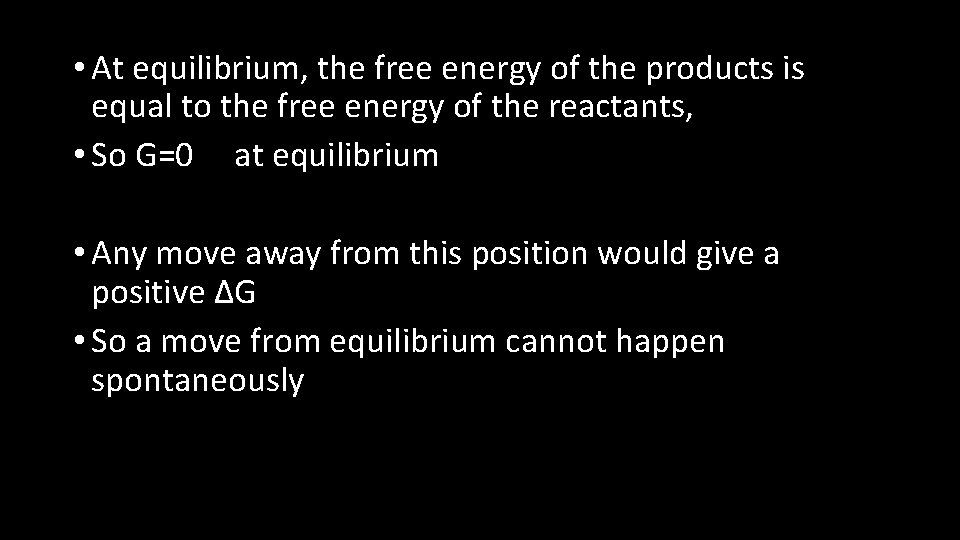  • At equilibrium, the free energy of the products is equal to the