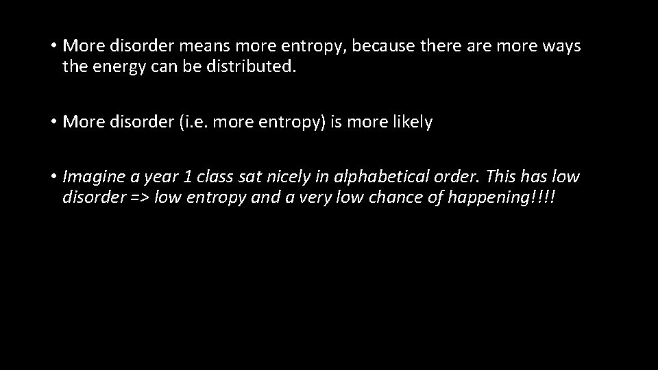  • More disorder means more entropy, because there are more ways the energy