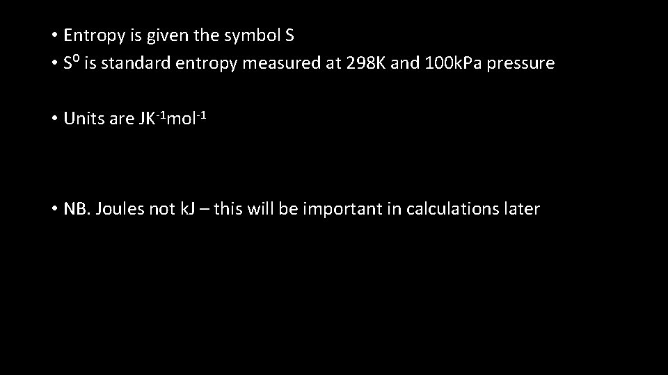  • Entropy is given the symbol S • S⁰ is standard entropy measured