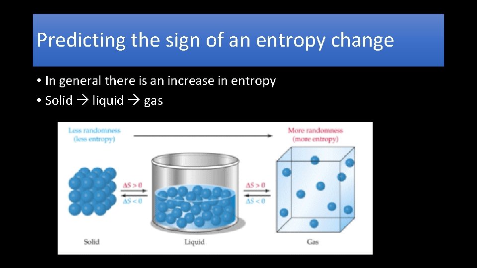 Predicting the sign of an entropy change • In general there is an increase Predicting the sign of an entropy change • In general there is an increase