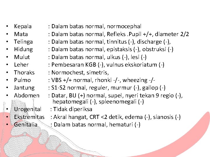 : Dalam batas normal, normocephal : Dalam batas normal, Refleks. Pupil +/+, diameter 2/2