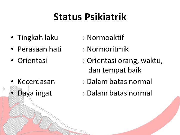 Status Psikiatrik • Tingkah laku • Perasaan hati • Orientasi • Kecerdasan • Daya