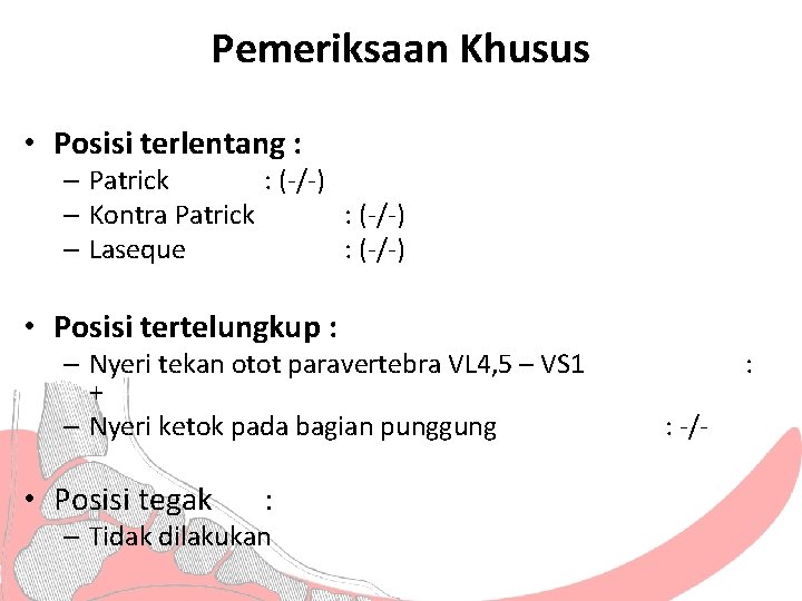 Pemeriksaan Khusus • Posisi terlentang : – Patrick : (-/-) – Kontra Patrick :