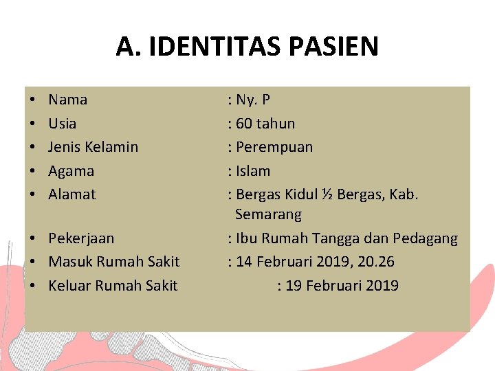 A. IDENTITAS PASIEN • • • Nama Usia Jenis Kelamin Agama Alamat • Pekerjaan