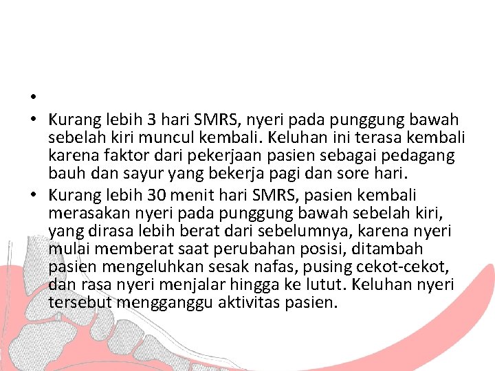  • • Kurang lebih 3 hari SMRS, nyeri pada punggung bawah sebelah kiri
