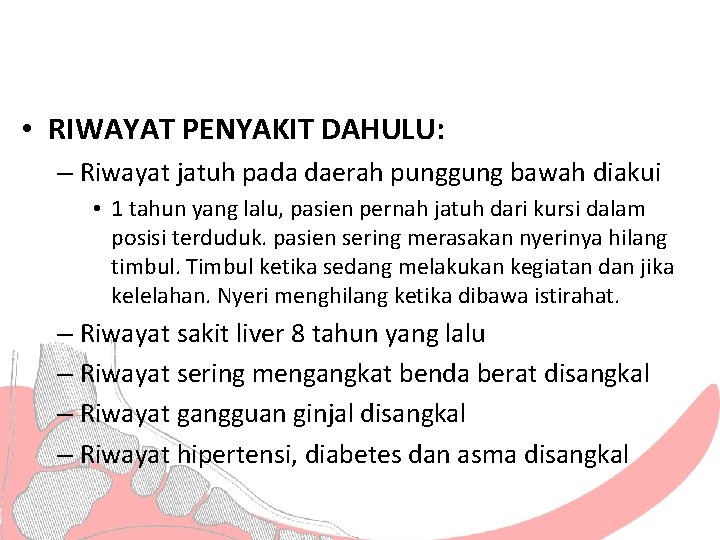  • RIWAYAT PENYAKIT DAHULU: – Riwayat jatuh pada daerah punggung bawah diakui •