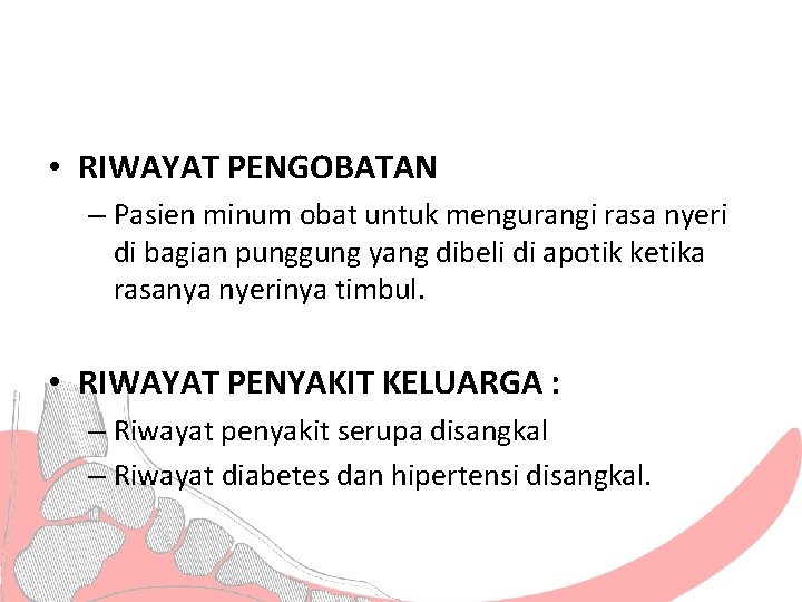  • RIWAYAT PENGOBATAN – Pasien minum obat untuk mengurangi rasa nyeri di bagian