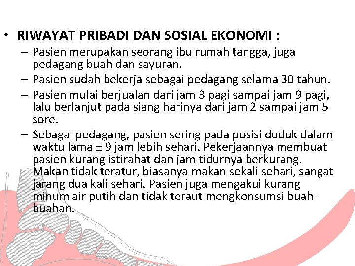  • RIWAYAT PRIBADI DAN SOSIAL EKONOMI : – Pasien merupakan seorang ibu rumah