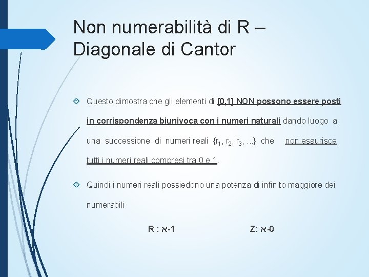 Non numerabilità di R – Diagonale di Cantor Questo dimostra che gli elementi di