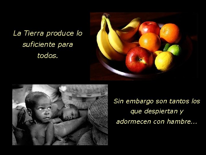 La Tierra produce lo suficiente para todos. Sin embargo son tantos los que despiertan