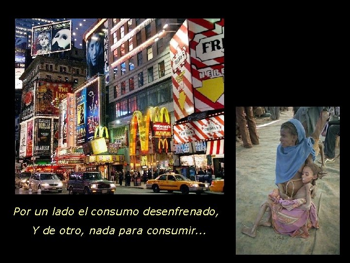 Por un lado el consumo desenfrenado, Y de otro, nada para consumir. . .