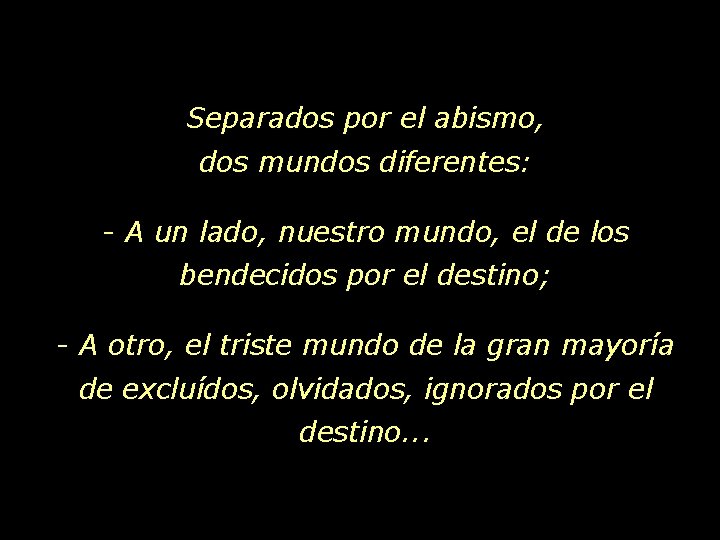 Separados por el abismo, dos mundos diferentes: - A un lado, nuestro mundo, el