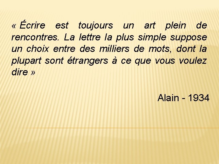  « Écrire est toujours un art plein de rencontres. La lettre la plus