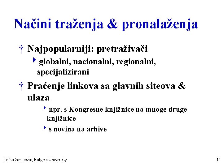 Načini traženja & pronalaženja † Najpopularniji: pretraživači 4 globalni, nacionalni, regionalni, specijalizirani † Praćenje