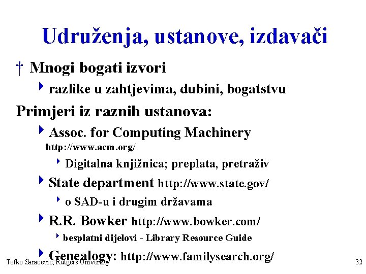 Udruženja, ustanove, izdavači † Mnogi bogati izvori 4 razlike u zahtjevima, dubini, bogatstvu Primjeri