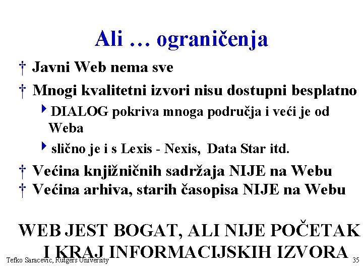 Ali … ograničenja † Javni Web nema sve † Mnogi kvalitetni izvori nisu dostupni