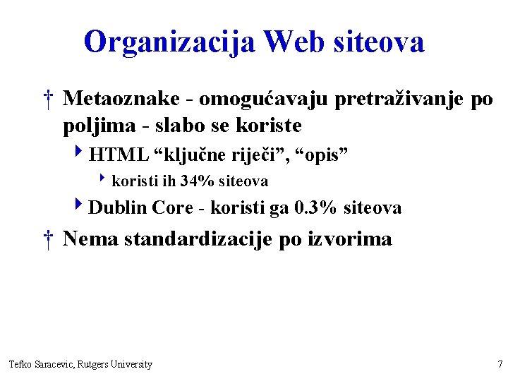 Organizacija Web siteova † Metaoznake - omogućavaju pretraživanje po poljima - slabo se koriste