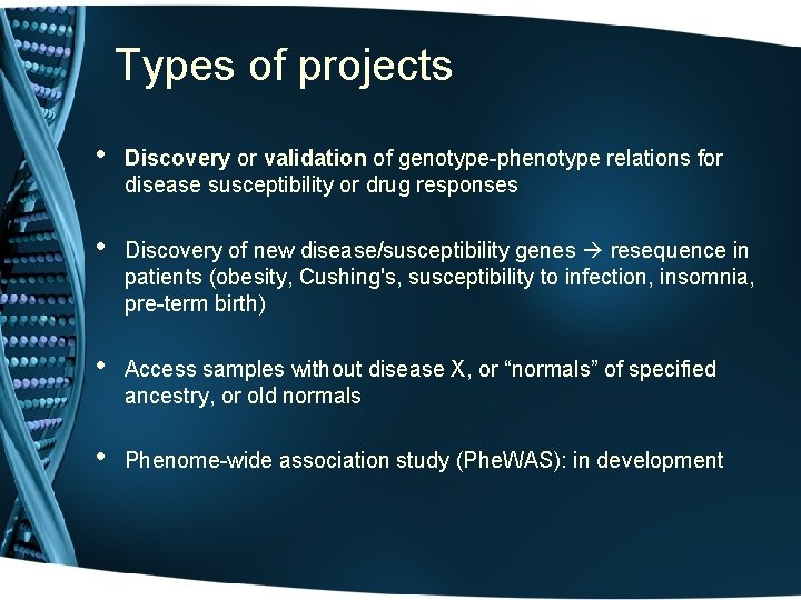 Types of projects • Discovery or validation of genotype-phenotype relations for disease susceptibility or