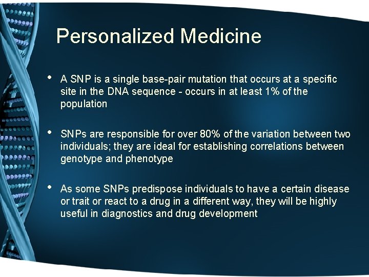 Personalized Medicine • A SNP is a single base-pair mutation that occurs at a