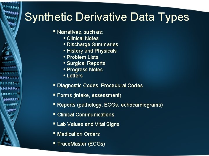 Synthetic Derivative Data Types § Narratives, such as: • Clinical Notes • Discharge Summaries