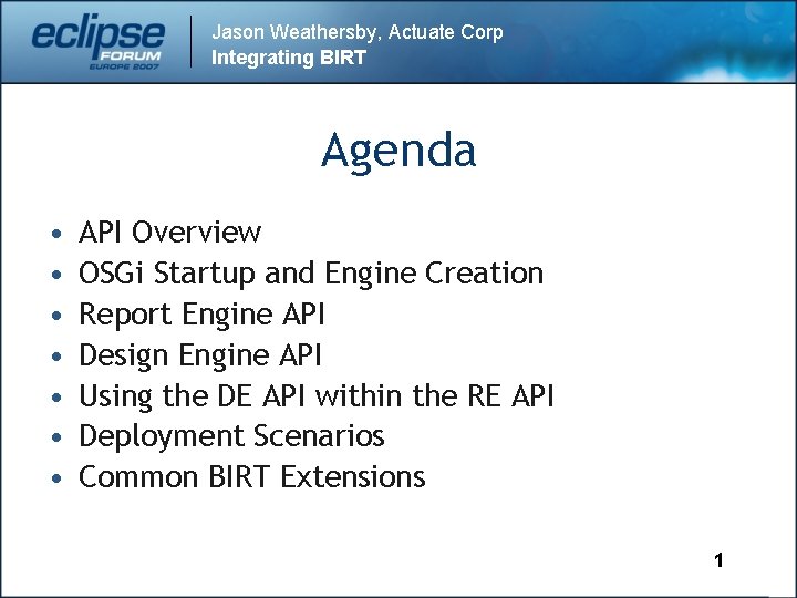 Jason Weathersby, Actuate Corp Integrating BIRT Agenda • • API Overview OSGi Startup and