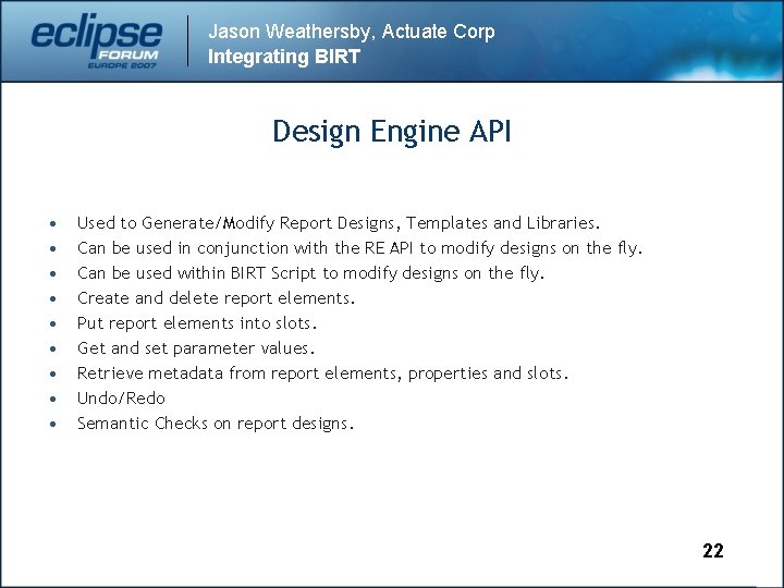 Jason Weathersby, Actuate Corp Integrating BIRT Design Engine API • • • Used to