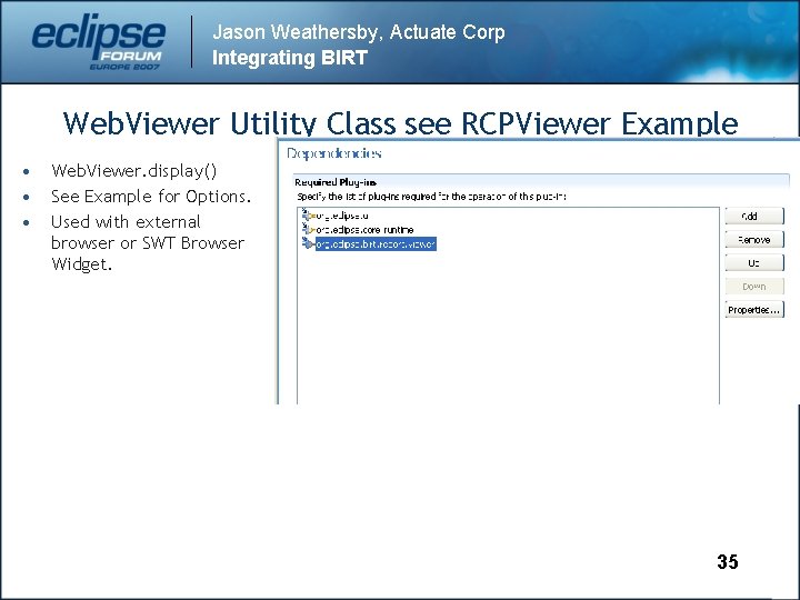 Jason Weathersby, Actuate Corp Integrating BIRT Web. Viewer Utility Class see RCPViewer Example •