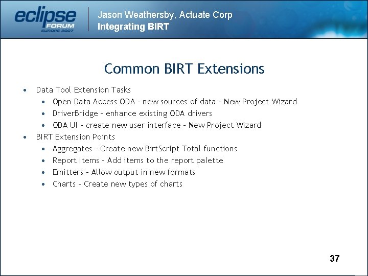 Jason Weathersby, Actuate Corp Integrating BIRT Common BIRT Extensions • • Data Tool Extension