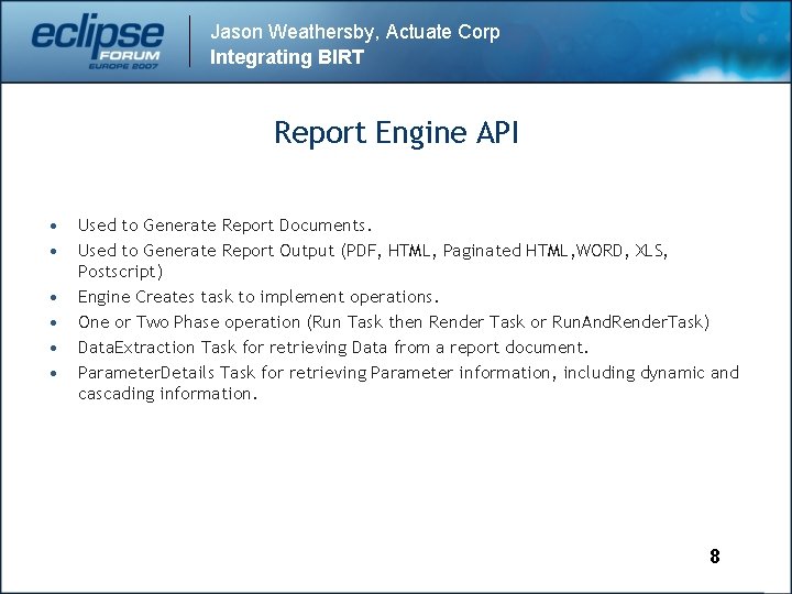 Jason Weathersby, Actuate Corp Integrating BIRT Report Engine API • • • Used to