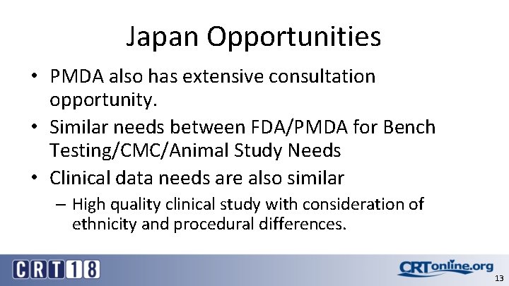 Japan Opportunities • PMDA also has extensive consultation opportunity. • Similar needs between FDA/PMDA