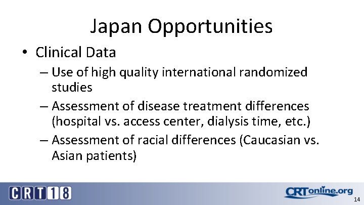 Japan Opportunities • Clinical Data – Use of high quality international randomized studies –