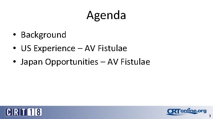 Agenda • Background • US Experience – AV Fistulae • Japan Opportunities – AV