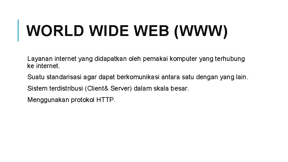 WORLD WIDE WEB (WWW) Layanan internet yang didapatkan oleh pemakai komputer yang terhubung ke