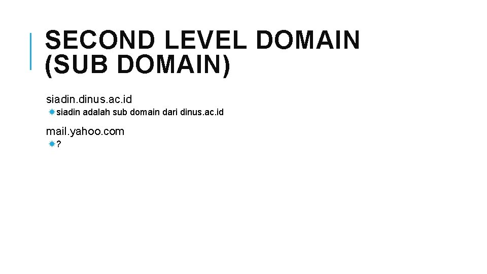 SECOND LEVEL DOMAIN (SUB DOMAIN) siadin. dinus. ac. id siadin adalah sub domain dari