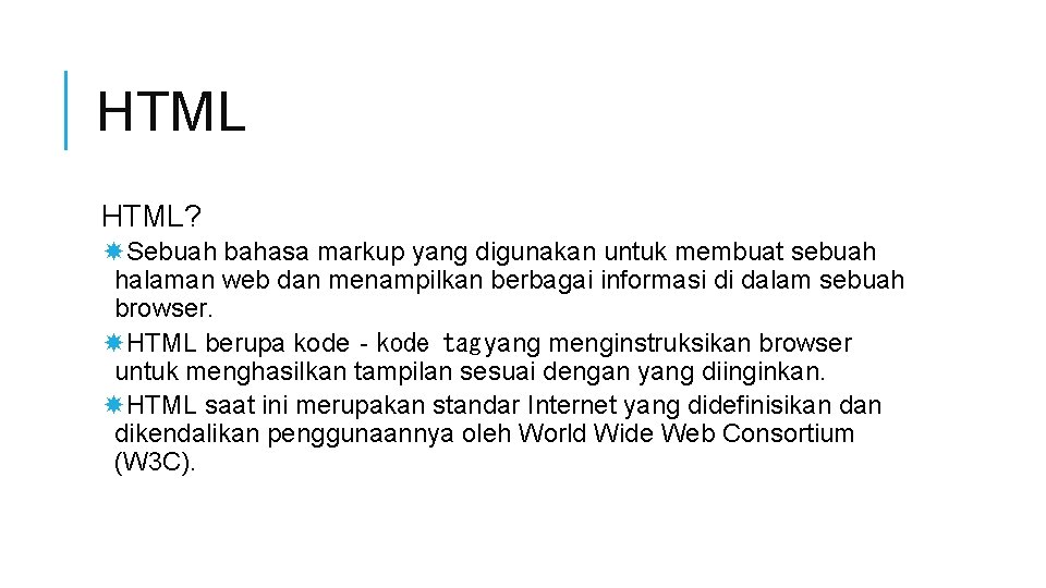 HTML? Sebuah bahasa markup yang digunakan untuk membuat sebuah halaman web dan menampilkan berbagai