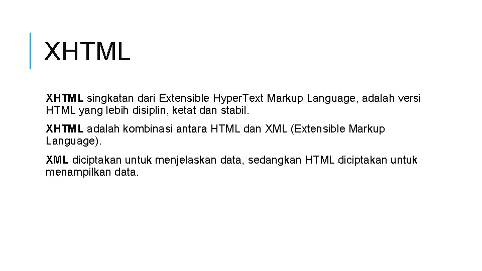XHTML singkatan dari Extensible Hyper. Text Markup Language, adalah versi HTML yang lebih disiplin,