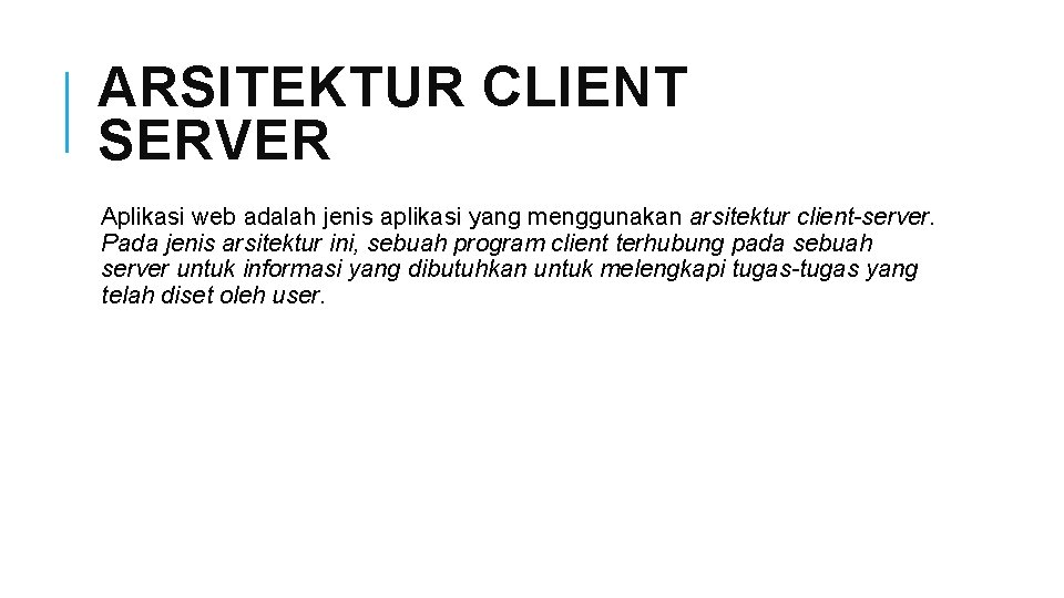 ARSITEKTUR CLIENT SERVER Aplikasi web adalah jenis aplikasi yang menggunakan arsitektur client-server. Pada jenis