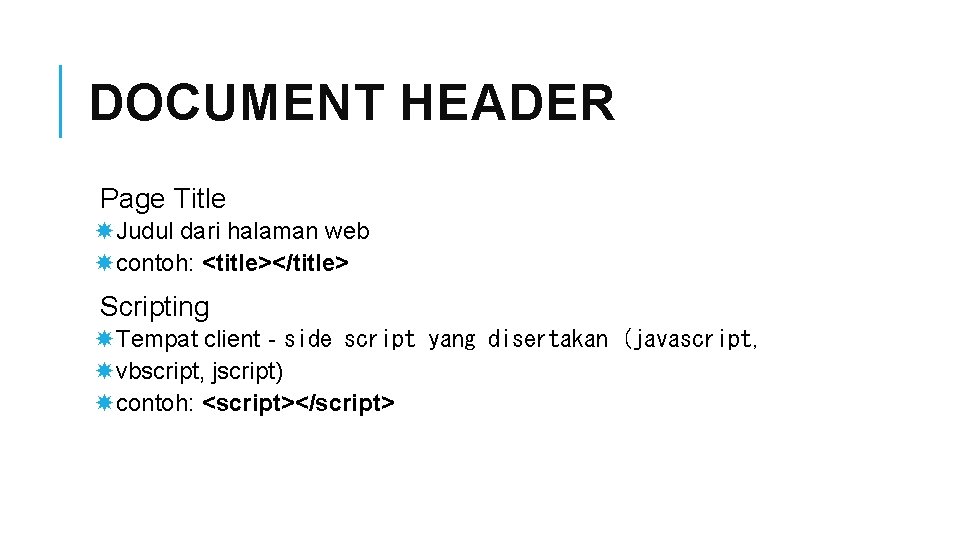 DOCUMENT HEADER Page Title Judul dari halaman web contoh: <title></title> Scripting Tempat client‐side script