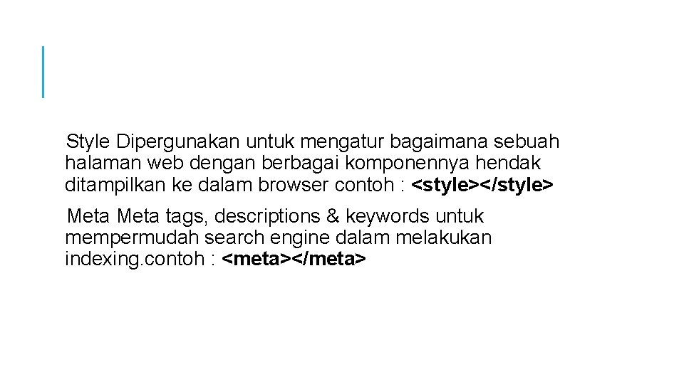 Style Dipergunakan untuk mengatur bagaimana sebuah halaman web dengan berbagai komponennya hendak ditampilkan ke