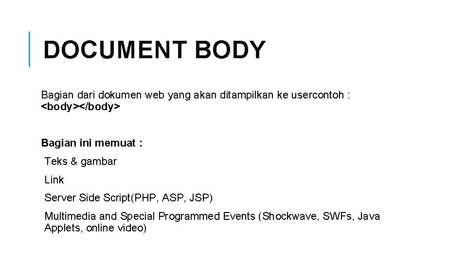 DOCUMENT BODY Bagian dari dokumen web yang akan ditampilkan ke usercontoh : <body></body> Bagian
