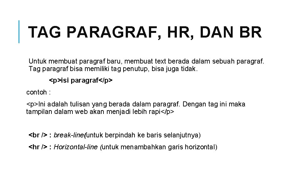 TAG PARAGRAF, HR, DAN BR Untuk membuat paragraf baru, membuat text berada dalam sebuah